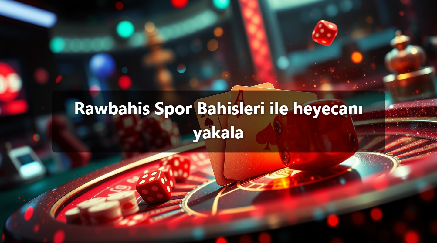 Rawbahis Spor Bahisleri ile heyecanı yakala