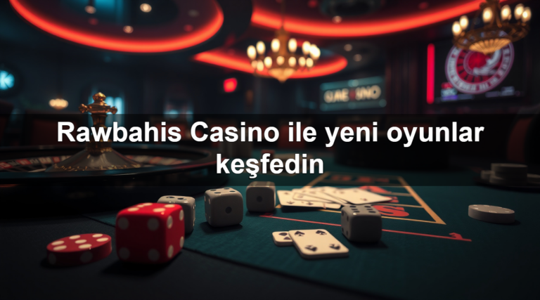 Rawbahis Casino ile yeni oyunlar keşfedin
